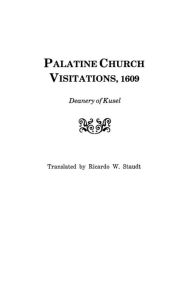 Title: Palatine Church Visitations, 1609 . . . Deanery of Kusel, Author: Ricardo W Staudt