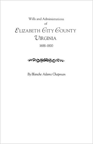 Wills and Administrations of Elizabeth City County, Virginia 1688-1800