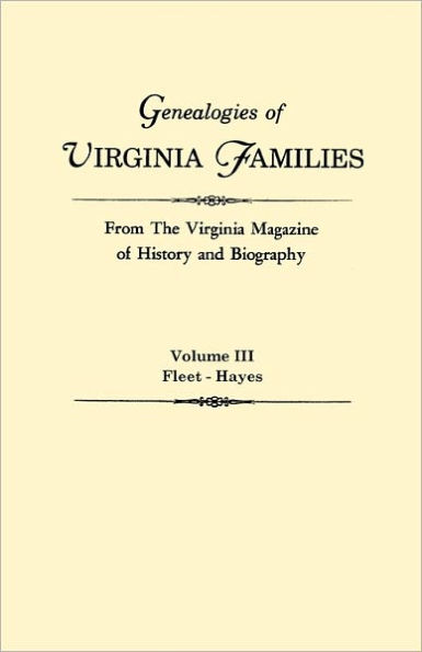 Genealogies of Virginia Families from the Virginia Magazine of History and Biography. in Five Volumes. Volume III: Fleet - Hayes
