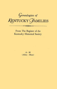 Title: Genealogies of Kentucky Families, from the Register of the Kentucky Historical Society. Voume a - M (Allen - Moss), Author: Kentucky Historical Society