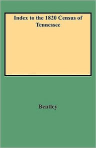 Title: Index to the 1820 Census of Tennessee, Author: Elizabeth Petty Bentley