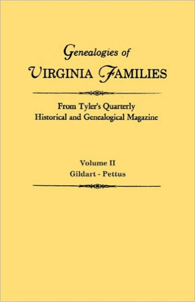 Genealogies of Virginia Families from Tyler's Quarterly Historical and Genealogical Magazine. in Four Volumes. Volume II: Gildart - Pettus