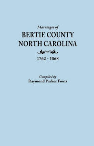 Title: Marriages of Bertie County, North Carolina, 1762-1868, Author: Raymond Parker Fouts