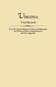 Title: Virginia Vital Records, from the Virginia Magazine of History and Biography, the William and Mary College Quarterly, and Tyler's Quarterly, Author: Virginia Magazine of History and Biograp