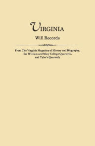 Title: Virginia Will Records, from the Virginia Magazine of History and Biography, the William and Mary College Quarterly, and Tyler's Quarterly, Author: Virginia Magazine of History and Biograp