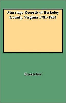Marriage Records of Berkeley County, Virginia 1781-1854