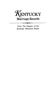 Title: Kentucky Marriage Records, from the Register of the Kentucky Historical Society, Author: Register of the Kentucky Historical Soci