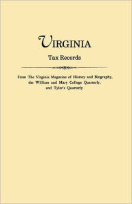 Title: Virginia Tax Records. from the Virginia Magazine of History and Biography, the William Adn Mary College Quarterly, and Tyler's Quarterly, Author: Virginia Magazine of History and Biograp