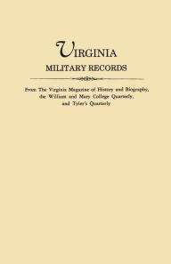 Title: Virginia Military Records, from the Virginia Magazine of History and Biography, the William and Mary College Quarterly, and Tyler's Quarterly, Author: Virginia Magazine of History and Biograp