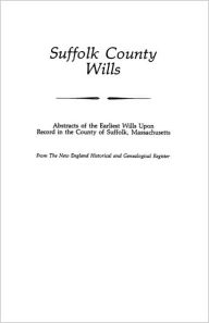 Title: Suffolk County Wills, Author: The New England Historical and Genealogi
