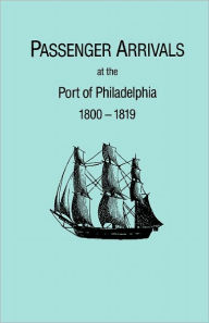 Title: Passenger Arrivals at the Port of Philadelphia, 1800-1819. the Philadelphia Baggage Lists, Author: Michael Tepper
