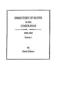Title: Directory of Scots in the Carolinas, Volume 1, Author: David Dobson