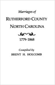 Title: Marriages of Rutherford County, North Carolina, 1779-1868, Author: Brent H Holcomb