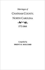 Title: Marriages of Chatham County, North Carolina, 1772-1868, Author: Brent H Holcomb