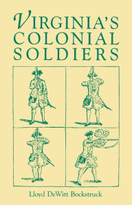 Title: Virginia's Colonial Soldiers, Author: Lloyd DeWitt Bockstruck