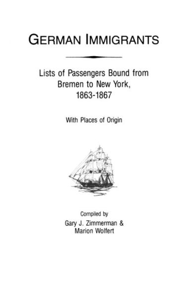 German Immigrants: Lists of Passengers Bound from Bremen to New York, 1863-1867, with Places of Origin