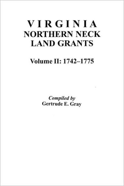 Virginia Northern Neck Land Grants, 1742-1775. [Vol. II]
