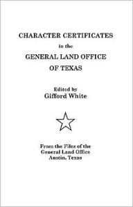 Title: Character Certificates in the General Land Office of Texas, Author: Gifford White