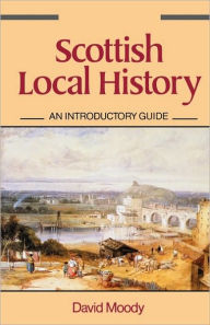 Title: Scottish Local History: An Introductory Guide, Author: David Moody