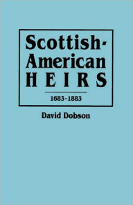 Title: Scottish-American Heirs, 1683-1883, Author: David Dobson