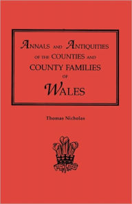 Title: Annals and Antiquities of the Counties and County Families of Wales [Revised and Enlarged Edition, 1872]. in Two Volumes. Volume II, Author: Thomas Nicholas