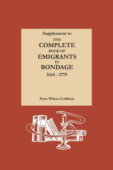 Supplement to The Complete Book of Emigrants in Bondage, 1614-1775