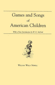 Title: Games and Songs of American Children: With a New Introduction by William K. McNeil, Author: William Wells Newell