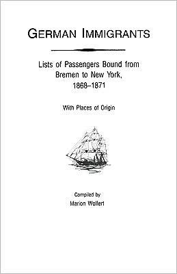 German Immigrants: Lists of Passengers Bound from Bremen to New York, 1868-1871, with Places of Origin