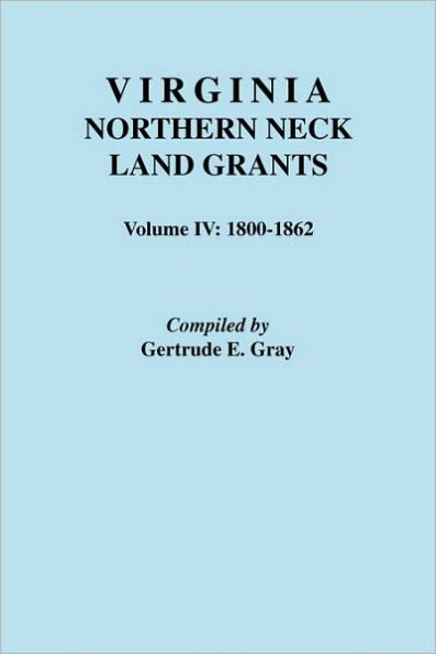 Virginia Northern Neck Land Grants. Volume IV: 1800-1862