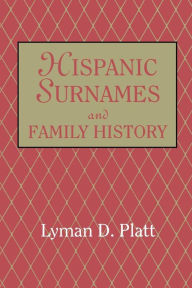 Title: Hispanic Surnames and Family History, Author: Lyman D Platt