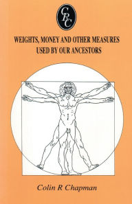 Title: Weights, Money and Other Measures Used by Our Ancestors, Author: Colin R Chapman