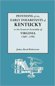 Title: Petitions of the Early Inhabitants of Kentucky, Author: James Rood Robertson