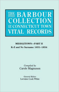 Title: Barbour Collection of Connecticut Town Vital Records. Volume 27: Middletown - Part II, K-Z and No Surname 1651-1854, Author: Lorraine Cook White