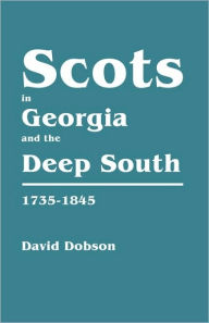 Title: Scots in Georgia and the Deep South, 1735-1845, Author: David Dobson