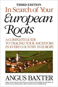 Title: In Search of Your European Roots. a Complete Guide to Tracing Your Ancestors in Every Country in Europe. Third Edition, Author: Angus Baxter