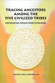 Title: Tracing Ancestors Among the Five Civilized Tribes, Author: Rachal Mills Lennon