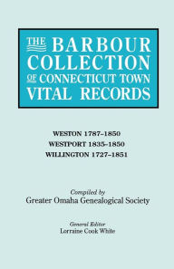 Title: Barbour Collection of Connecticut Town Vital Records. Volume 51: Weston 1787-1850, Westport 1835-1850, Willington 1727-1851, Author: Lorraine Cook White