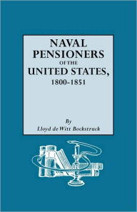 Title: Naval Pensioners of the United States, 1800-1851, Author: Lloyd De Witt Bockstruck