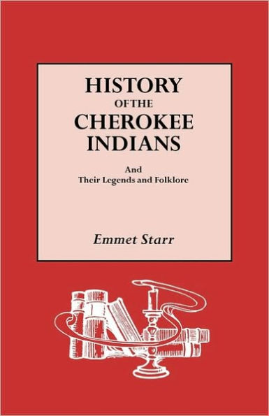 History of the Cherokee Indians and Their Legends Folklore