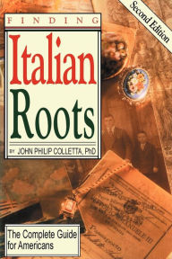 Title: Finding Your Italian Roots. the Complete Guide for Americans. Second Edition, Author: John Philip Colletta Ph.D.