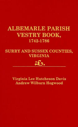 Albemarle Parish Vestry Book 1742 1786 Surry And Sussex Counties - albemarle parish vestry book 1742 1786 surry and sussex counties virginia