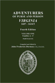 Title: Adventurers of Purse and Person, Virginia, 1607-1624/5. Fourth Edition. Volume One, Families A-F, Part B, Author: John Frederick Dorman