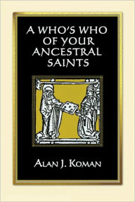 Title: Who's Who of Your Ancestral Saints, Author: Alan J Koman