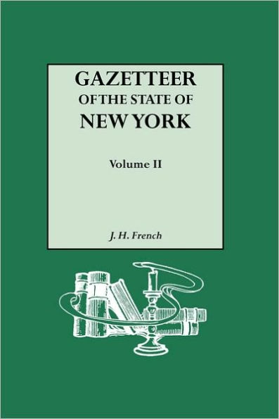 Gazetteer of the State of New York (1860). Reprinted with an Index of Names Compiled by Frank Place. in Two Volumes. Volume II