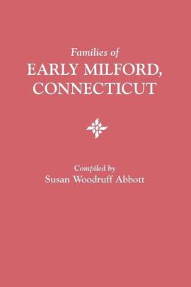 Families Of Early Milford Connecticut By Susan Woodruff Abbott