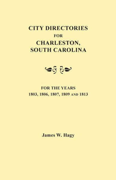 City Directories for Charleston, South Carolina, for the Years 1803, 1806, 1807, 1809 and 1813