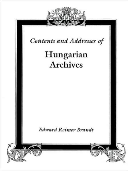 Contents and Addresses of Hungarian Archives