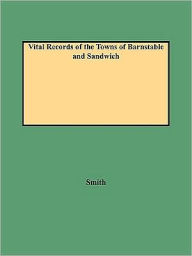 Title: Vital Records of the Towns of Barnstable and Sandwich (1987), Author: Leonard H Smith Jr