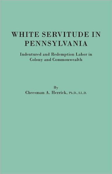 White Servitude in Pennsylvania. Indentured and Redemption Labor in Colony and Commonwealth