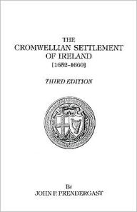 Title: Cromwellian Settlement of Ireland [1652-1660], Author: John P Prendergast